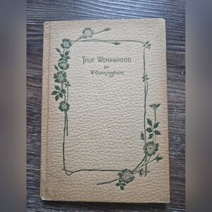 TRUE WOMANHOOD By W. Cunningham Vintage Antique Hardcover Book Thomas Y. Crowell